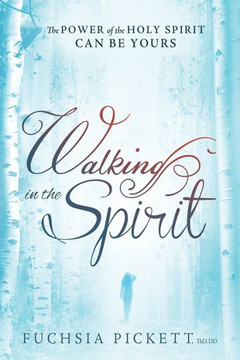 Walking in the Spirit: The Power of the Holy Spirit Can Be Yours