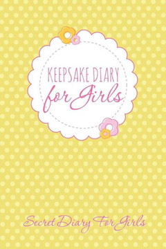 Keepsake Diary for Girls: Secret Diary for Girls Keepsake Diary for Girls: Secret Diary for Girls