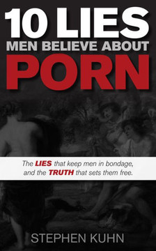 10 Lies Men Believe about Porn 10 Lies Men Believe about Porn