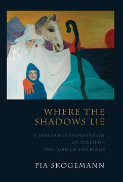 Where the Shadows Lie: A Jungian Interpretation of Tolkiens the Lord of the Rings Where the Shadows Lie: A Jungian Interpretation of Tolkiens the Lord of the Rings