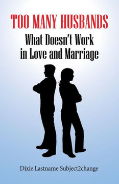 Too Many Husbands: What Doesn't Work in Love and Marriage