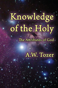 Knowledge of the Holy: The Attributes of God Knowledge of the Holy: The Attributes of God