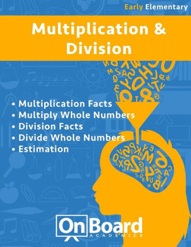 Multiplication and Division (early elementary): Multiplication Facts, Multiply Whole Numbers, Division Facts, Divide Whole Numbers, Estimation