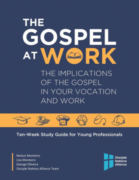 The Gospel at Work: The Implications of the Gospel in Your Vocation and Work