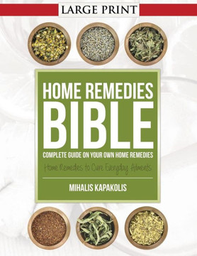 Home Remedies Bible: Complete Guide on Your Own Home Remedies - Large Print Home Remedies Bible: Complete Guide on Your Own Home Remedies - Large Print