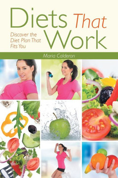 Diets That Work: Discover the Diet Plan That Fits You Diets That Work: Discover the Diet Plan That Fits You