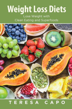 Weight Loss Diets: Lose Weight with Clean Eating and Superfoods