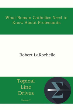 What Roman Catholics Need to Know about Protestants What Roman Catholics Need to Know about Protestants