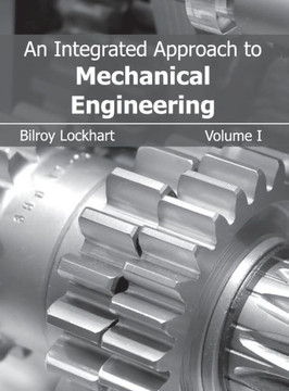 Integrated Approach to Mechanical Engineering: Volume I Integrated Approach to Mechanical Engineering: Volume I