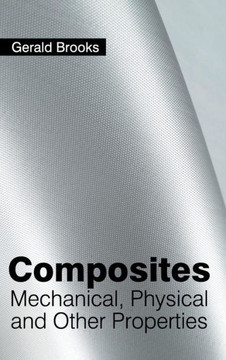Composites: Mechanical, Physical and Other Properties