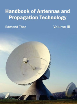 Handbook of Antennas and Propagation Technology: Volume III Handbook of Antennas and Propagation Technology: Volume III