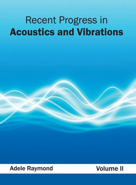 Recent Progress in Acoustics and Vibrations: Volume II Recent Progress in Acoustics and Vibrations: Volume II