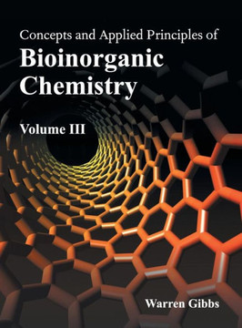 Concepts and Applied Principles of Bioinorganic Chemistry: Volume III Concepts and Applied Principles of Bioinorganic Chemistry: Volume III