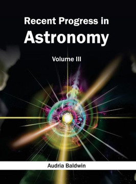 Recent Progress in Astronomy: Volume III Recent Progress in Astronomy: Volume III