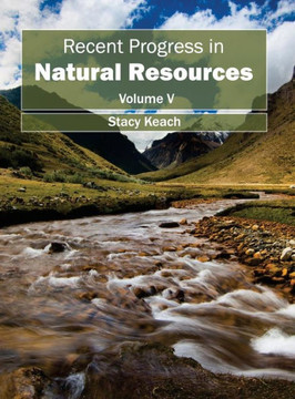Recent Progress in Natural Resources: Volume V Recent Progress in Natural Resources: Volume V