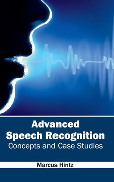 Advanced Speech Recognition: Concepts and Case Studies Advanced Speech Recognition: Concepts and Case Studies