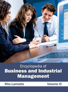Encyclopedia of Business and Industrial Management: Volume IV Encyclopedia of Business and Industrial Management: Volume IV