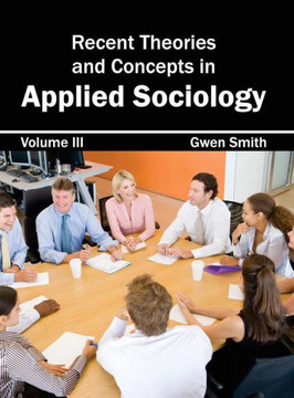 Recent Theories and Concepts in Applied Sociology: Volume III Recent Theories and Concepts in Applied Sociology: Volume III