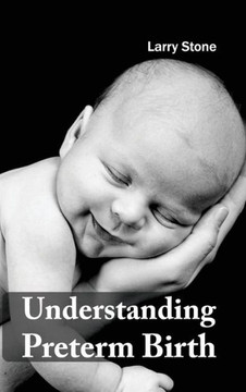 Understanding Preterm Birth Understanding Preterm Birth