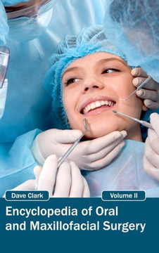 Encyclopedia of Oral and Maxillofacial Surgery: Volume II Encyclopedia of Oral and Maxillofacial Surgery: Volume II