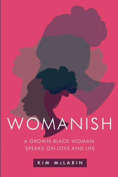 Womanish: A Grown Black Woman Speaks on Love and Life
