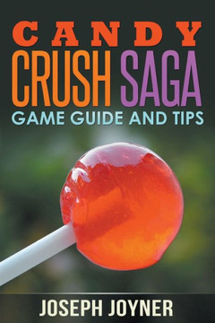Candy Crush Saga Game Guide and Tips Candy Crush Saga Game Guide and Tips