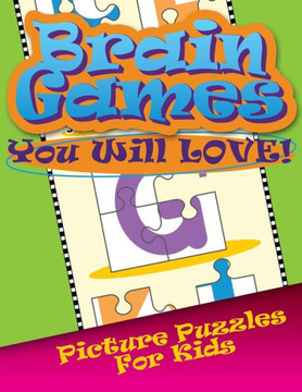 Brain Games You Will Love Picture Puzzles for Kids Brain Games You Will Love Picture Puzzles for Kids