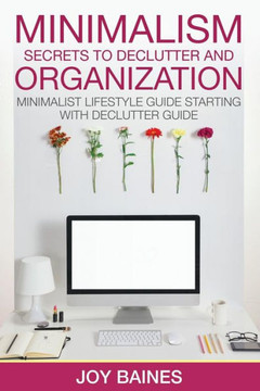 Minimalism: Secrets to Declutter and Organization