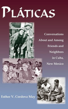 Platicas: Conversations About and Among Friends and Neighbors in Cuba, New Mexico