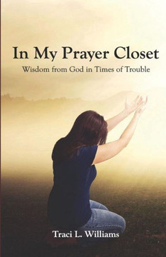 In My Prayer Closet: Wisdom From God In Times Of Trouble
