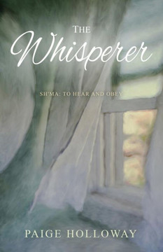 The Whisperer: Sh'ma: To Hear and Obey The Whisperer: Sh'ma: To Hear and Obey