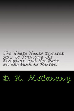 The Whole World Deceived: How To Overcome The Deception And Get Back On The Path To Heaven