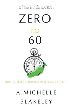 Zero to 60: How to start a business in 60 days or less