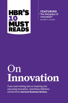 Hbr's 10 Must Reads on Innovation (with Featured Article the Discipline of Innovation, by Peter F. Drucker)