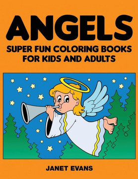 Angels: Super Fun Coloring Books for Kids and Adults Angels: Super Fun Coloring Books for Kids and Adults