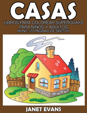 Casas: Libros Para Colorear Superguays Para Ninos y Adultos (Bono: 20 Paginas de Sketch)