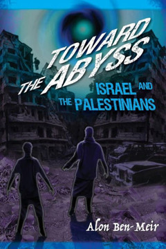 Toward the Abyss: Israel and the Palestinians