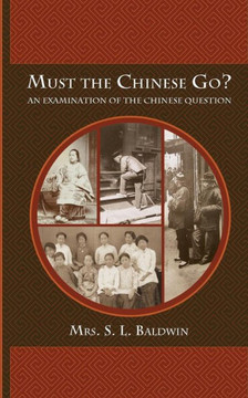 Must the Chinese Go?: An Examination of the Chinese Question Must the Chinese Go?: An Examination of the Chinese Question