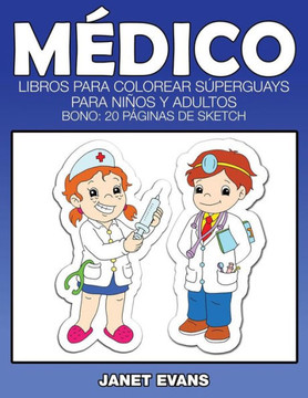 Medico: Libros Para Colorear Superguays Para Ninos y Adultos (Bono: 20 Paginas de Sketch)