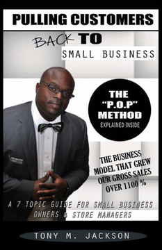 Pulling Customers Back To Small Business: A 7-Topic Guide for Small Business Owners and Store Managers