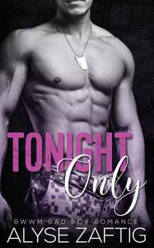 Tonight Only: A BWWM Military Bad Boy Romance