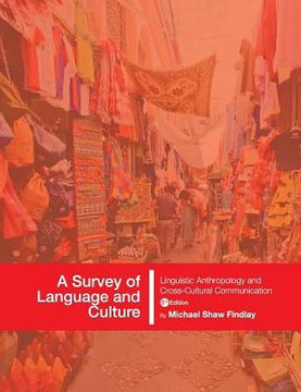 A Survey of Language and Culture: Linguistic Anthropology and Cross-Cultural Communication