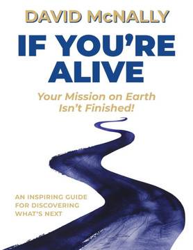 If You're Alive: Your Mission on Earth Isn't Finished