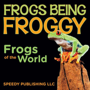 Frogs Being Froggy (Frogs of the World)