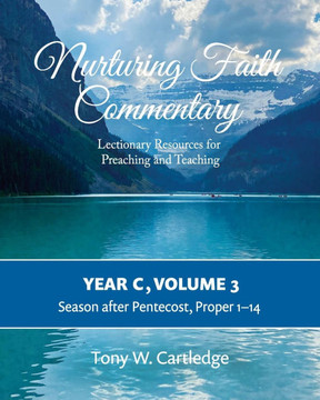 Nurturing Faith Commentary, Year C, Volume 3: Lectionary Resources for Preaching and Teaching-Season after Pentecost: Proper 1-14