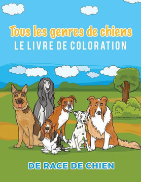Tous les genres de chiens Le livre de coloration de race de chien Tous les genres de chiens Le livre de coloration de race de chien