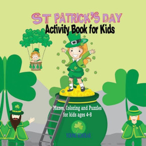 St. Patrick's Day Activity Book for Kids: Mazes, Coloring and Puzzles for Kids 4 - 8 St. Patrick's Day Activity Book for Kids: Mazes, Coloring and Puzzles for Kids 4 - 8