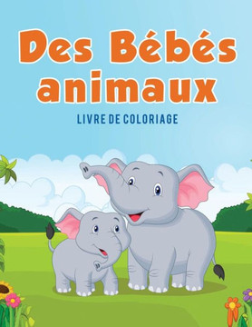 Des B?b?s animaux: Livre de coloriage