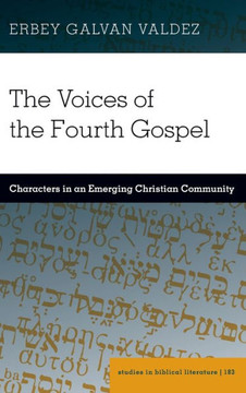 The Voices of the Fourth Gospel: Characters in an Emerging Christian Community