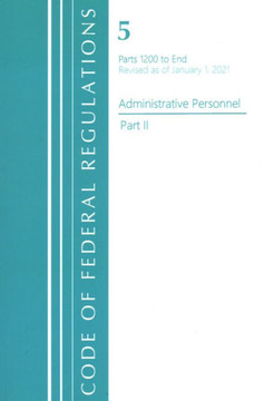 Code of Federal Regulations, Title 05 Administrative Personnel 1200-End, Revised as of January 1, 2021: Part 2 Code of Federal Regulations, Title 05 Administrative Personnel 1200-End, Revised as of January 1, 2021: Part 2